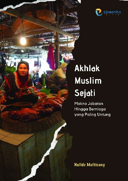 Akhlak Muslim Sejati: Makna Jabatan Hingga Berniaga yang Paling Untung